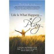 Life Is What Happens ... at Play by Lee, Hannah, 9781504343244