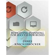 Budgeting Planning for Success for Busies by Knickerbocker, James, 9781523463244