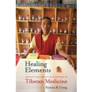 Healing Elements: Efficacy and the Social Ecologies of Tibetan Medicine by Craig, Sienna R., 9780520273245