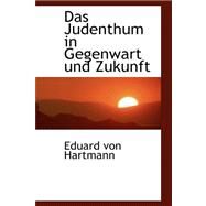 Das Judenthum in Gegenwart Und Zukunft by Von Hartmann, Eduard, 9780559293245
