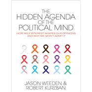 The Hidden Agenda of the Political Mind by Weeden, Jason; Kurzban, Robert, 9780691173245