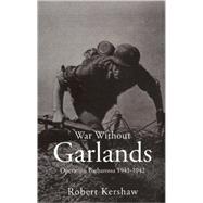 War Without Garlands: Operation Barbarossa, 1941-1942 by Kershaw, Robert, 9780711033245