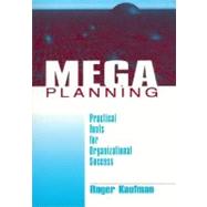 Mega Planning : Practical Tools for Organizational Success by Roger Kaufman, 9780761913245