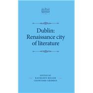 Dublin: Renaissance City of Literature by Miller, Kathleen; Gribben, Crawford, 9781526113245