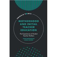 Motherhood and Initial Teacher Education by Joan Woodhouse; Laura Guihen, 9781836083245