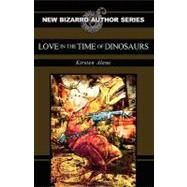 Love in the Time of Dinosaurs by Alene, Kirsten, 9781936383245