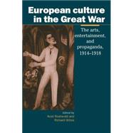 European Culture in the Great War: The Arts, Entertainment and Propaganda, 1914–1918 by Edited by Aviel Roshwald , Richard Stites, 9780521013246