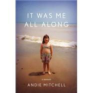 It Was Me All Along by Mitchell, Andie, 9780770433246