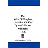 Yoke of Empire : Sketches of the Queen's Prime Ministers (1896) by Brett, Reginald Baliol, 9781104433246