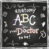 Anatomy ABC for Your Doctor to Be by MD, Jonathan Mizrahi; DMD, Dena Mizrahi Feinberg, 9781667853246