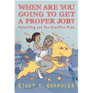 When Are You Going to Get a Proper Job? by Chandler, Richy K., 9781848193246