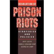Resolution of Prison Riots Strategies and Policies by Useem, Bert; Camp, Camille Graham; Camp, George M., 9780195093247