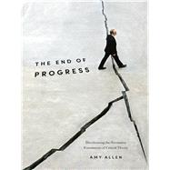 The End of Progress by Allen, Amy, 9780231173247