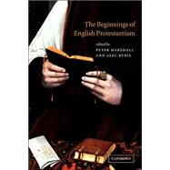 The Beginnings of English Protestantism by Edited by Peter Marshall , Alec Ryrie, 9780521003247