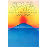 Shoal of Time a History of the Hawaiian Islands by Daws, Gavan, 9780824803247