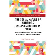 The Social Nature of Antibiotic Overprescription in China by Nan Christine Wang, 9781032153247