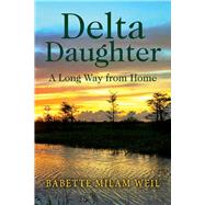Delta Daughter A Long Way from Home by Weil, Babette Milam, 9781098353247