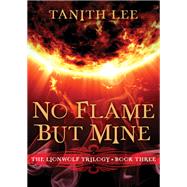 No Flame But Mine by Tanith Lee, 9781480493247