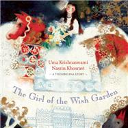 The Girl of the Wish Garden A Thumbelina Story by Krishnaswami, Uma; Khosravi, Nasrin, 9781554983247