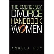 The Emergency Divorce Handbook for Women by Hoy, Angela J., 9781591133247