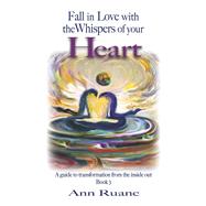 Fall in Love with the Whispers of Your Heart A Guide to Transformation from the Inside Out, Book 3 by Ruane, Ann, 9781667843247