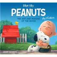 The Art and Making of The Peanuts Movie by Schmitz, Jerry, 9781783293247