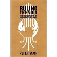 Ruling The Void The Hollowing Of Western Democracy by Mair, Peter, 9781844673247
