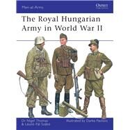 The Royal Hungarian Army in World War II by Thomas, Nigel; Szabo, Laszlo; Pavlovic, Darko, 9781846033247