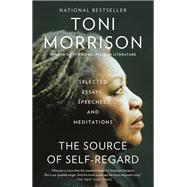 The Source of Self-Regard Selected Essays, Speeches, and Meditations by MORRISON, TONI, 9781984883247
