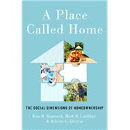 A Place Called Home The Social Dimensions of Homeownership by Manturuk, Kim R.; Lindblad, Mark R.; Quercia, Roberto G., 9780190653248