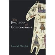 The Evolution of Consciousness by Macphail, Euan, 9780198503248