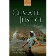 Climate Justice Integrating Economics and Philosophy by Kanbur, Ravi; Shue, Henry, 9780198813248