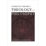 A Semiotic Theory of Theology and Philosophy by Robert S. Corrington, 9780521093248