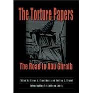 The Torture Papers: The Road to Abu Ghraib by Edited by Karen J. Greenberg , Joshua L. Dratel , Introduction by Anthony Lewis, 9780521853248