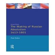 The Making of Russian Absolutism 1613-1801 by Dukes,Paul, 9780582003248