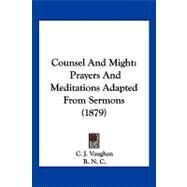 Counsel and Might : Prayers and Meditations Adapted from Sermons (1879) by Vaughan, C. J.; R. N. C., 9781120183248