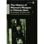 The History of Women's Mosques in Chinese Islam by Jaschok,Maria, 9781138863248