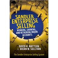Sandler Enterprise Selling:  Winning, Growing, and Retaining Major Accounts by Mattson, David; Sullivan, Brian, 9781259643248