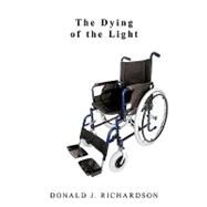 The Dying of the Light by Richardson, Donald J., 9781449033248