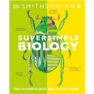 Supersimple Biology by Dorling Kindersley, Inc.; Smithsonian Institution, 9781465493248