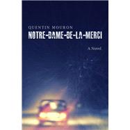 Notre-Dame-de-la-Merci A Novel by Mouron, Quentin, 9781771613248