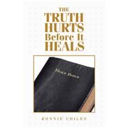 The Truth Hurts Before It Heals by Chiles, Ronnie, 9781796083248