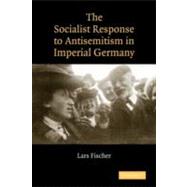 The Socialist Response to Antisemitism in Imperial Germany by Lars Fischer, 9780521153249