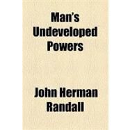 Man's Undeveloped Powers by Randall, John Herman; Library of Congress Legislative Referenc, 9781154453249