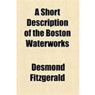 A Short Description of the Boston Waterworks by Fitzgerald, Desmond; Boston Water Board, 9781154523249
