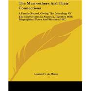 The Meriwethers and Their Connections: A Family Record, Giving the Genealogy of the Meriwethers in America, Together With Biographical Notes and Sketches by Minor, Louisa H. A., 9781437073249