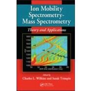 Ion Mobility Spectrometry - Mass Spectrometry: Theory and Applications by Wilkins; Charles L., 9781439813249