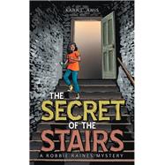 The Secret of the Stairs by Amis, Kara L., 9781480853249