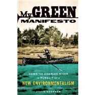 My Green Manifesto Down the Charles River in Pursuit of a New Environmentalism by Gessner, David, 9781571313249