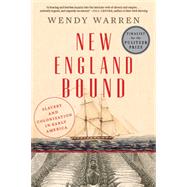 New England Bound Slavery and Colonization in Early America by Warren, Wendy, 9781631493249